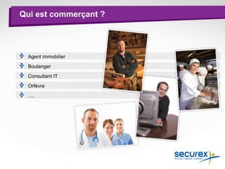 Qui est commerçant ?
Agent immobilier
Boulanger
Consultant IT
Orfèvre
….
 