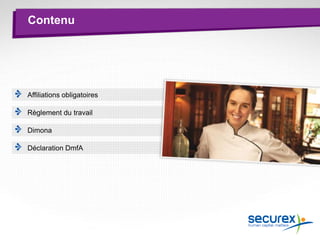 Contenu
Affiliations obligatoires
Règlement du travail
Dimona
Déclaration DmfA
 