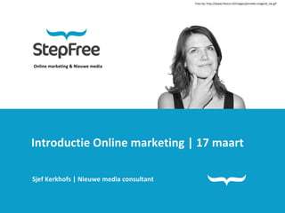 Online marketing & Nieuwe media Introductie Online marketing | 17 maart Sjef Kerkhofs | Nieuwe media consultant Foto by:  http://www.hboco.nl/Images/jenneke-vragend_zw.gif 