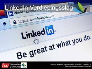 LinkedIn Verdiepingsslag
LinkedIn workshop startersnetwerk Meierijstad : 19-06-2019
© Herman Couwenbergh @Hermaniak
Couwenbergh
Communiceert
 