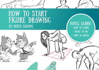 YOU’LL LEARN:
• how to start
• what to do
• how to apply
How to start
figure drawing
by mitch leeuwe
 