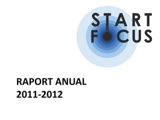 RAPORT ANUAL
2011-2012
 