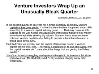 Venture Investors Wrap Up an Unusually Bleak Quarter Matt Richtel, NYTimes, June 28, 2008 <ul><li>In the second quarter of...