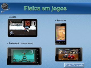 - Colisão
- Aceleração (movimento)
- Sensores
Fonte: Tecmundo
 