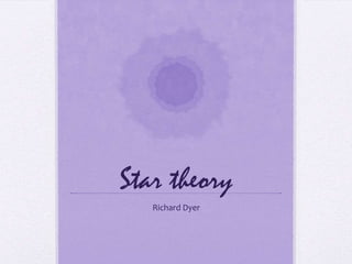 Star theory
Richard Dyer
 