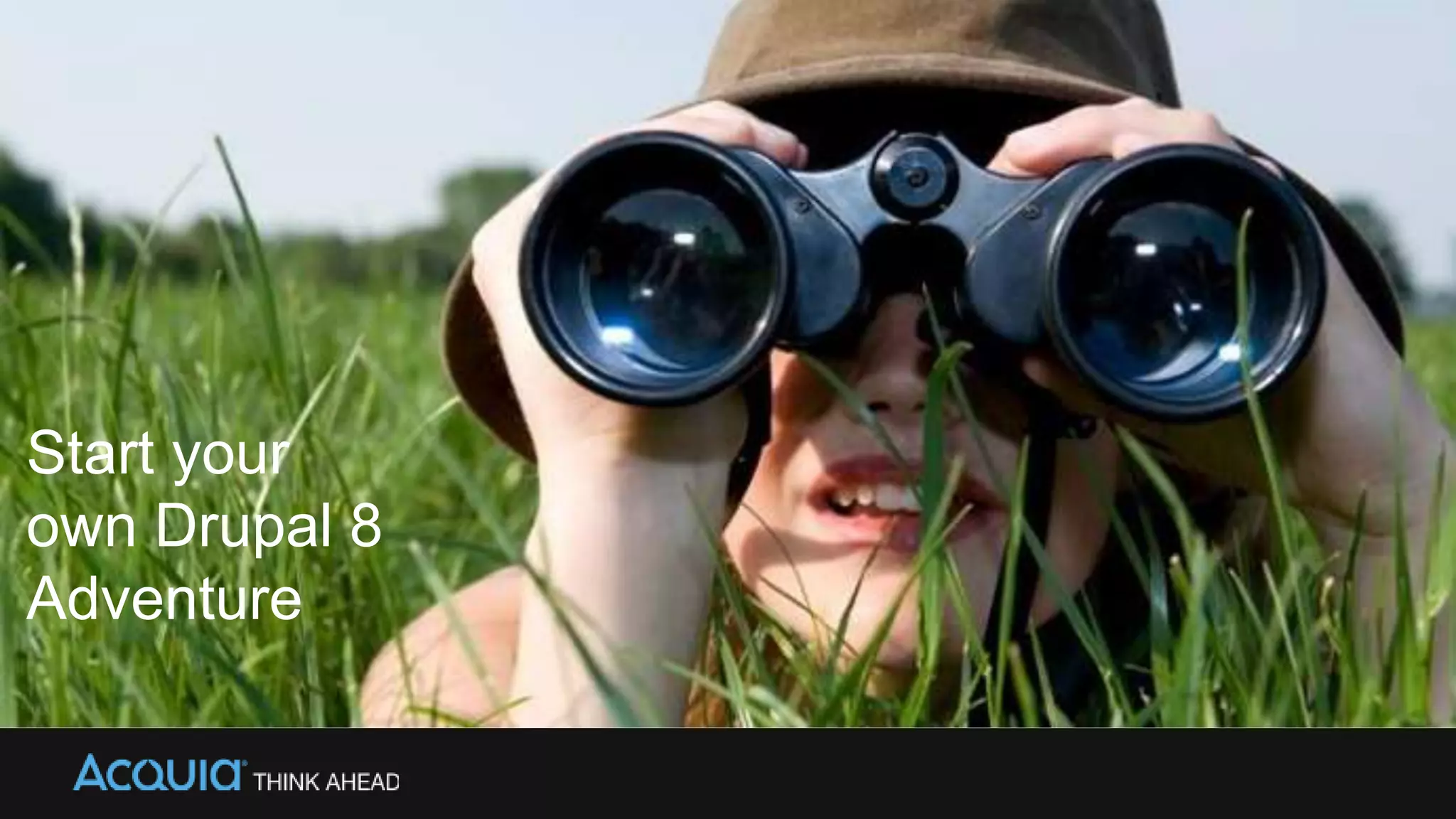 Start your
own Drupal 8
Adventure
 