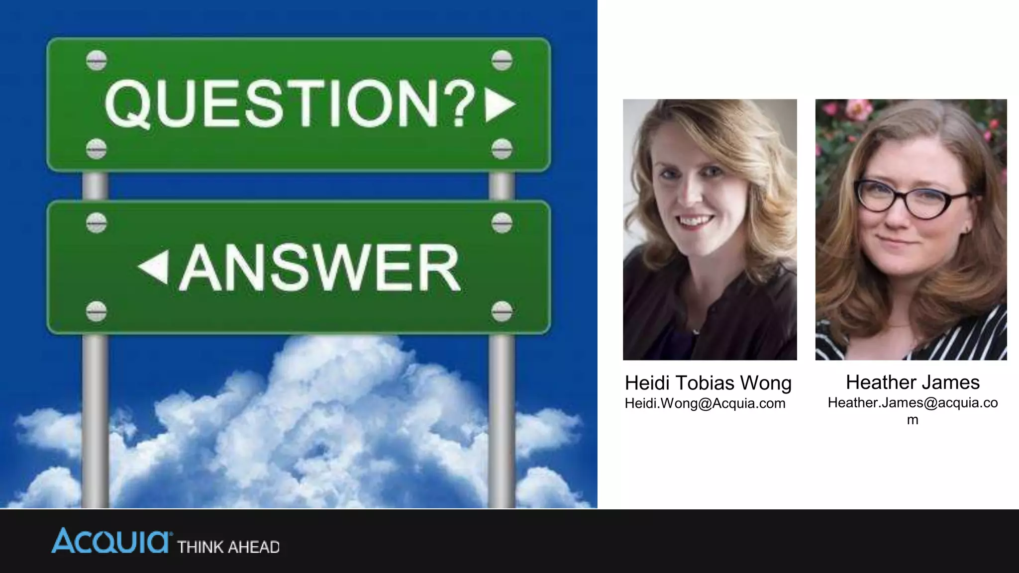 Heidi Tobias Wong
Heidi.Wong@Acquia.com
Heather James
Heather.James@acquia.co
m
 