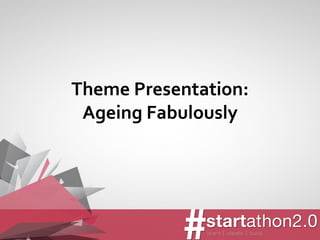 Theme Presentation: Ageing Fabulously  