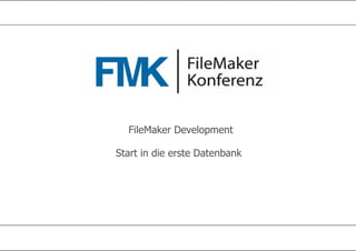 FileMaker Development
Start in die erste Datenbank

 