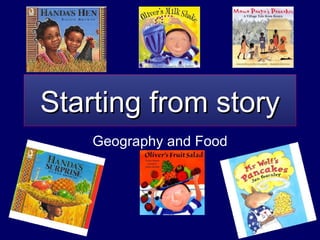 Starting from story Geography and Food 