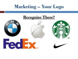 Marketing – Your Logo
   Recognize These?
 
