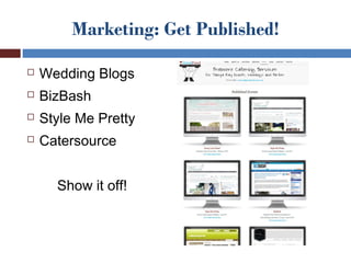 Marketing: Get Published!

   Wedding Blogs
   BizBash
   Style Me Pretty
   Catersource


      Show it off!
 