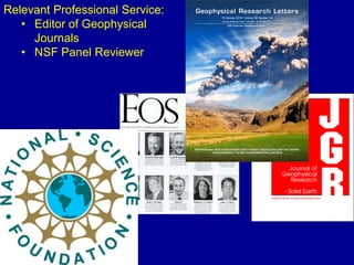 Relevant Professional Service:
• Editor of Geophysical
Journals
• NSF Panel Reviewer
 