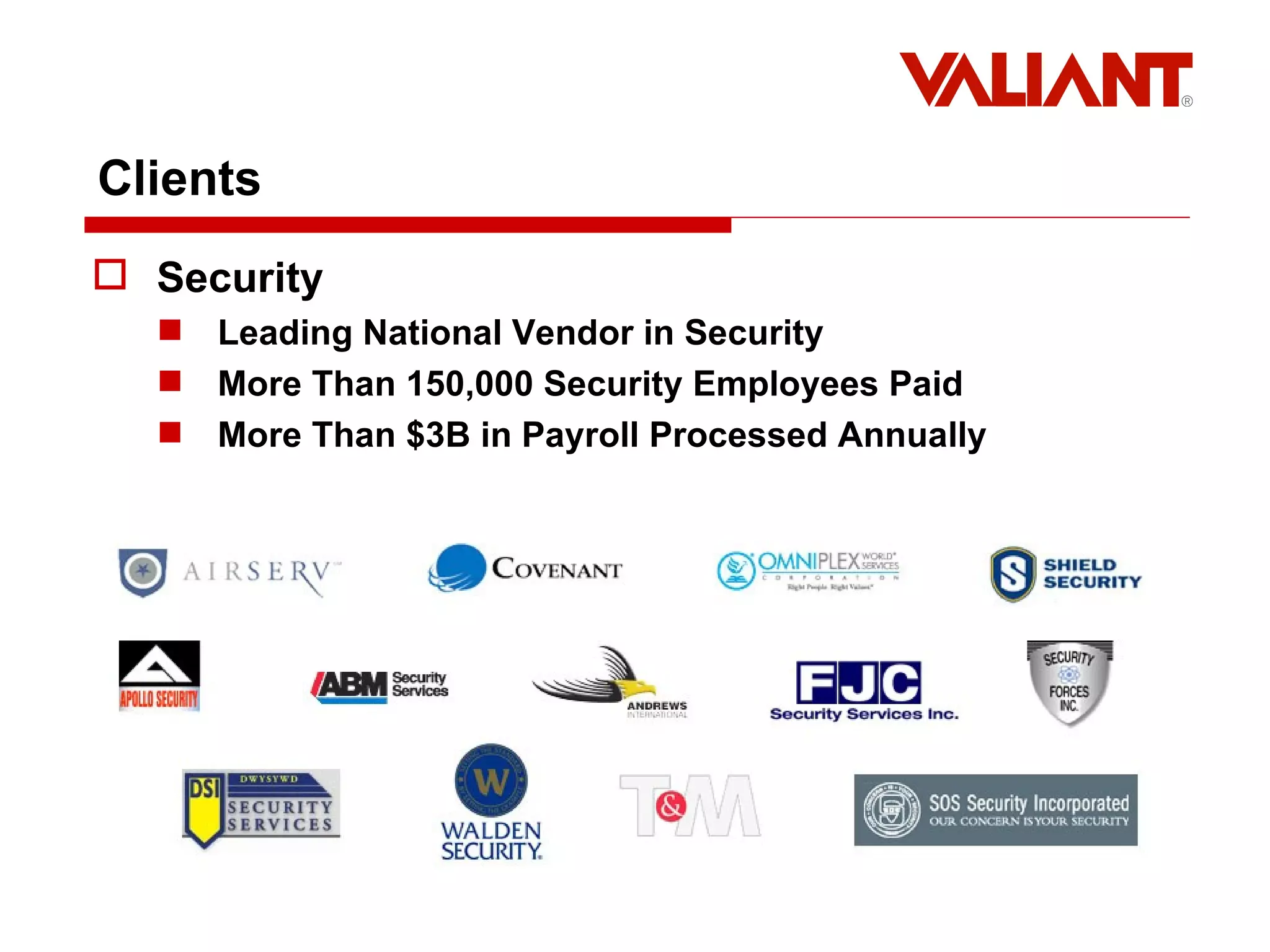 Clients Security Leading National Vendor in Security More Than 150,000 Security Employees Paid  More Than $3B in Payroll Processed Annually 