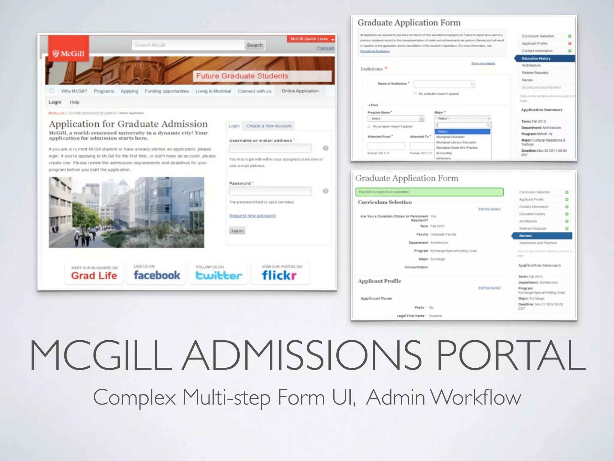 MCGILL ADMISSIONS PORTAL
  Complex Multi-step Form UI, Admin Workﬂow
 
