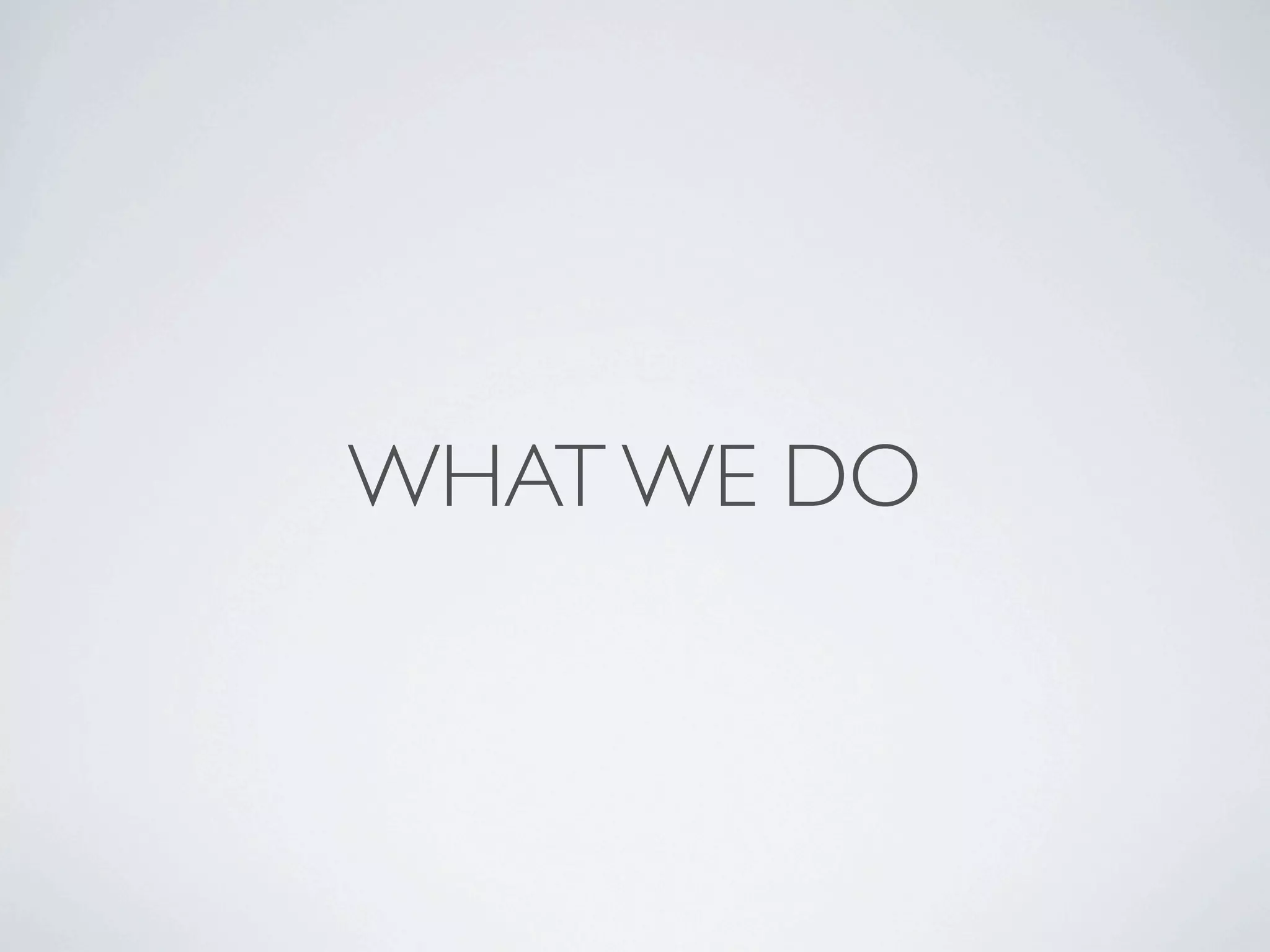 WHAT WE DO
 