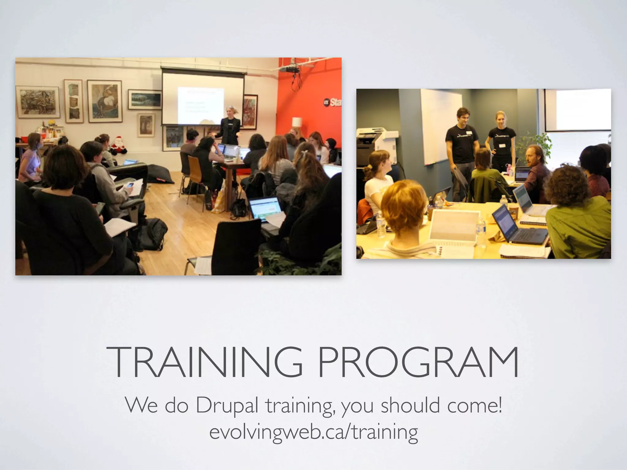 TRAINING PROGRAM
We do Drupal training, you should come!
       evolvingweb.ca/training
 