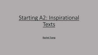 Starting A2: Inspirational
Texts
Rachel Tsang
 