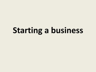 Starting a business
 