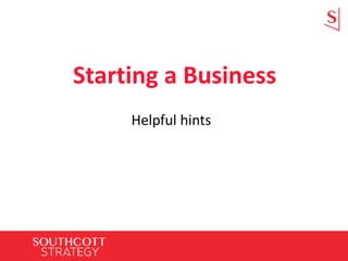 Helpful hints
Starting a Business
 