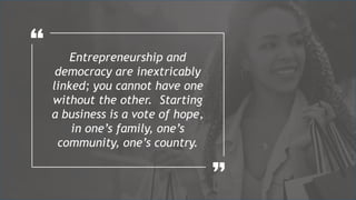 Entrepreneurship and
democracy are inextricably
linked; you cannot have one
without the other. Starting
a business is a vo...