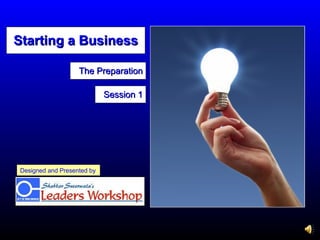 The Preparation Designed and Presented by Session 1 Starting a Business 