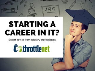 STARTING A
CAREER IN IT?
Expert advice from industry professionals
 