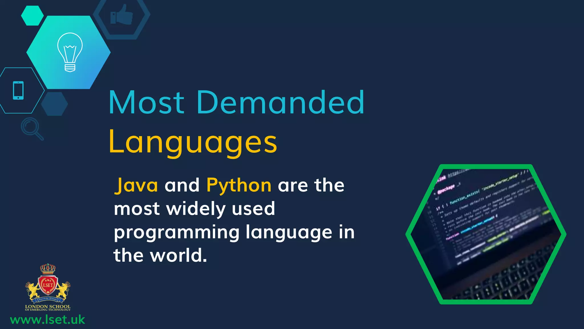 Most Demanded
Languages
Java and Python are the
most widely used
programming language in
the world.
www.lset.uk
 