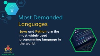 Most Demanded
Languages
Java and Python are the
most widely used
programming language in
the world.
www.lset.uk
 
