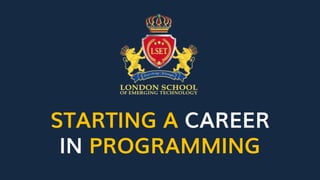 STARTING A CAREER
IN PROGRAMMING
 