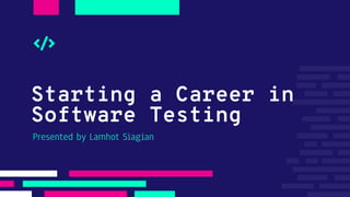 Starting a Career in
Software Testing
Presented by Lamhot Siagian
 