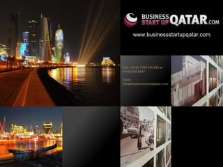 www.businessstartupqatar.com




Call: +44 (0) 7795 195 813 or
+974 5584 8627

Email:
info@businessstartupqatar.com
 