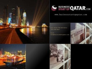 www.businessstartupqatar.com




Call: +44 (0) 7795 195 813 or
+974 5584 8627

Email:
info@businessstartupqatar.com
 