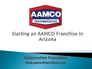 Automotive Franchise
www.aamcofranchises.com
 