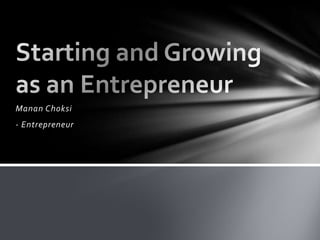 Manan Choksi
- Entrepreneur
 