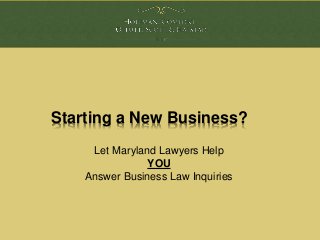 Starting a New Business?
Let Maryland Lawyers Help
YOU
Answer Business Law Inquiries
 