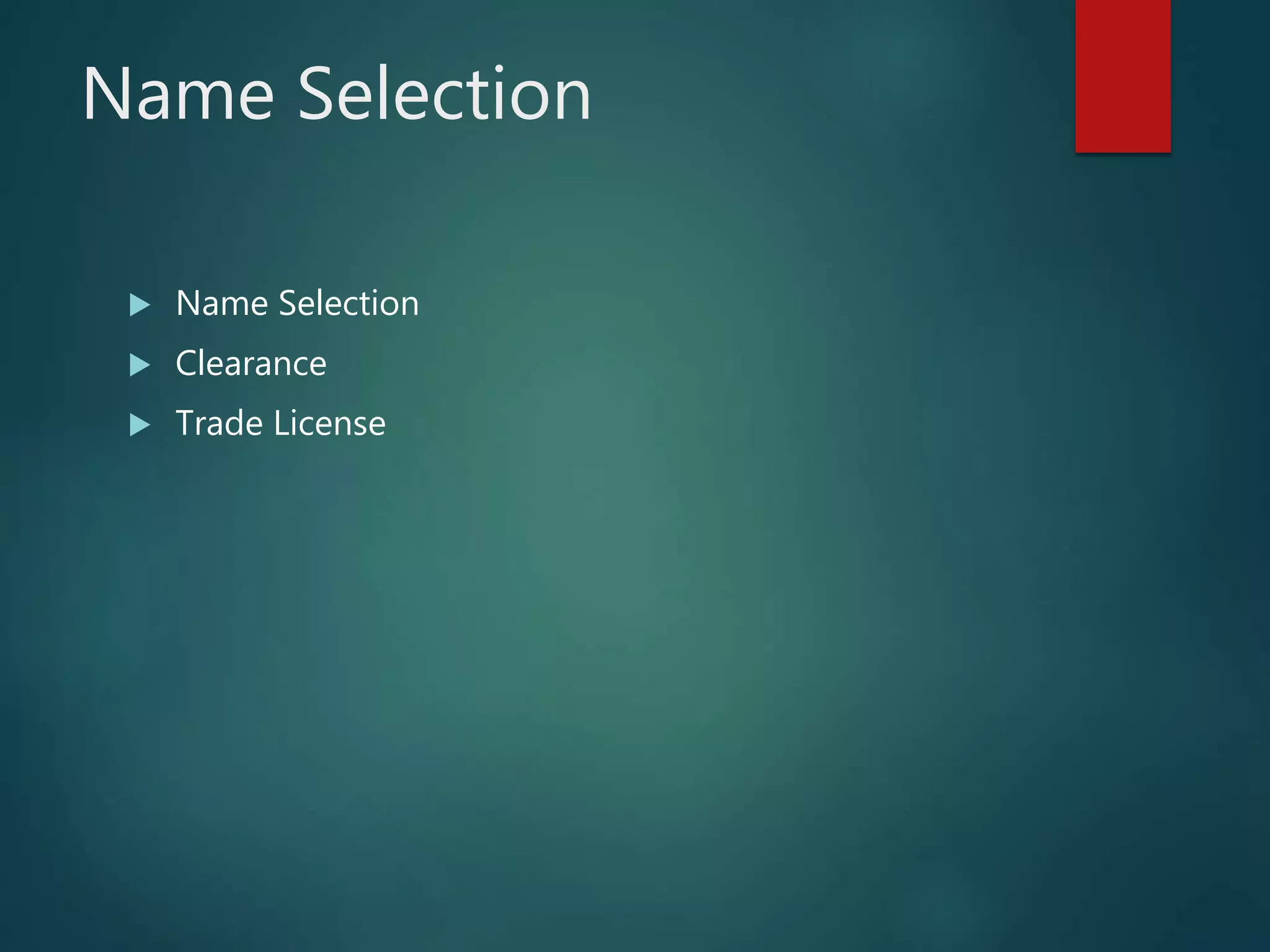 Name Selection
 Name Selection
 Clearance
 Trade License
 