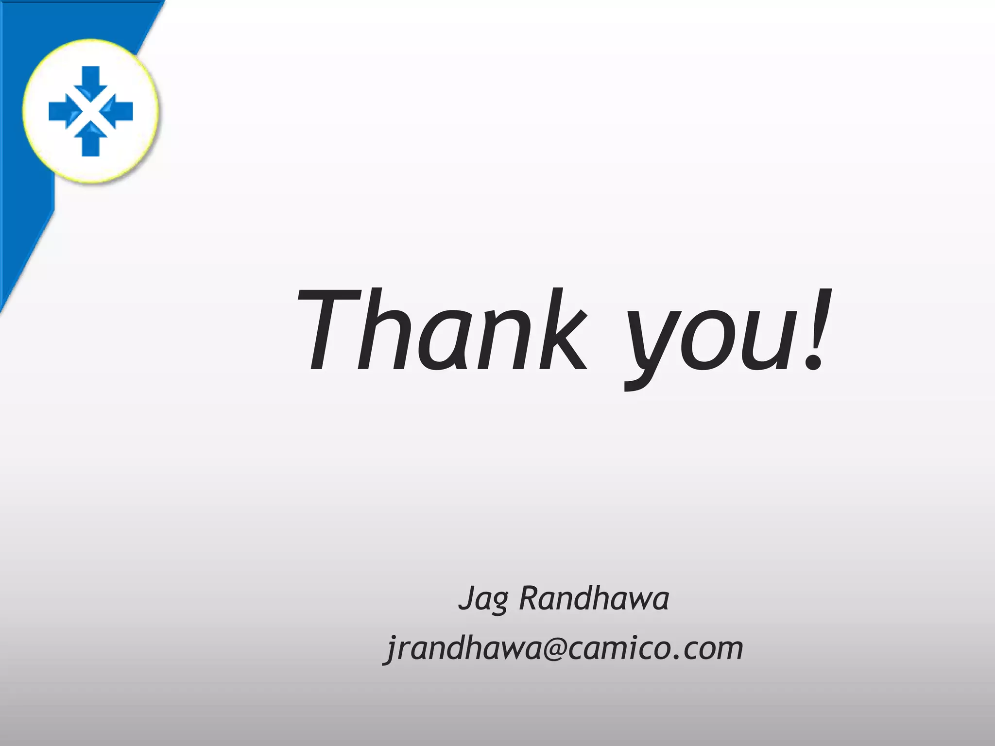 Thank you!

      Jag Randhawa
 jrandhawa@camico.com
 