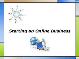 Starting an Online Business
 