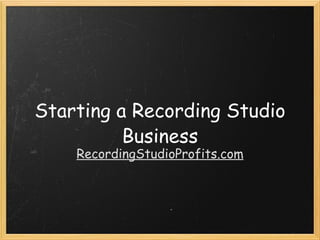 Starting a Recording Studio Business RecordingStudioProfits.com 