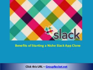 GroupRocket.et
Benefits of Starting a Niche Slack App Clone
Click this URL – GroupRocket.net
 