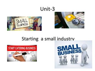 Unit-3
Starting a small industry
 