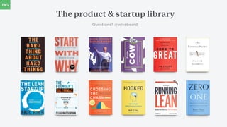 Questions? @wisebeard
The product & startup library
 