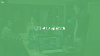 The startup myth
 