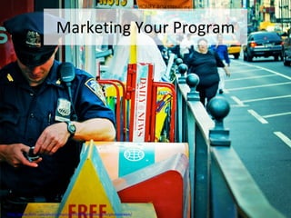 Marketing Your Program http://www.flickr.com/photos/moriza/175599244/sizes/o/in/photostream/ 