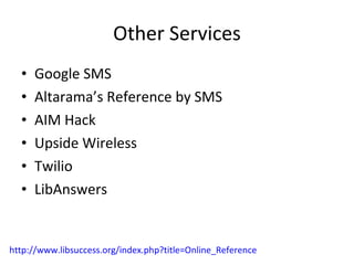 Other Services Google SMS Altarama’s Reference by SMS AIM Hack Upside Wireless Twilio LibAnswers http://www.libsuccess.org/index.php?title=Online_Reference 