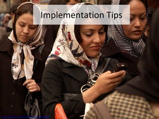 Implementation Tips http://www.flickr.com/photos/kamshots/523413820/ 