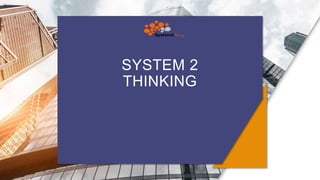 SYSTEM 2
THINKING
 