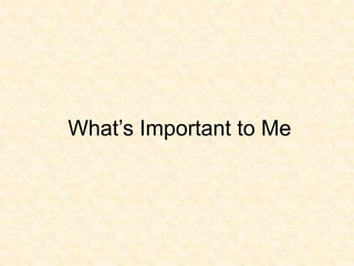 What’s Important to Me
 