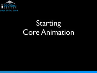 Starting
Core Animation
 